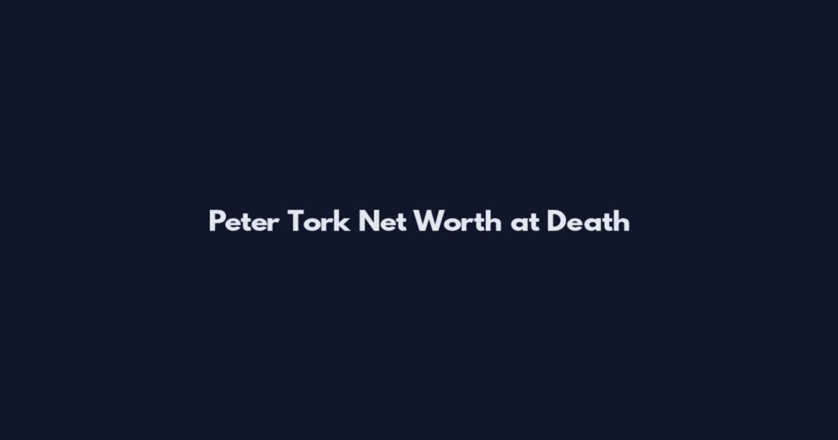 Peter Tork Net Worth at Death