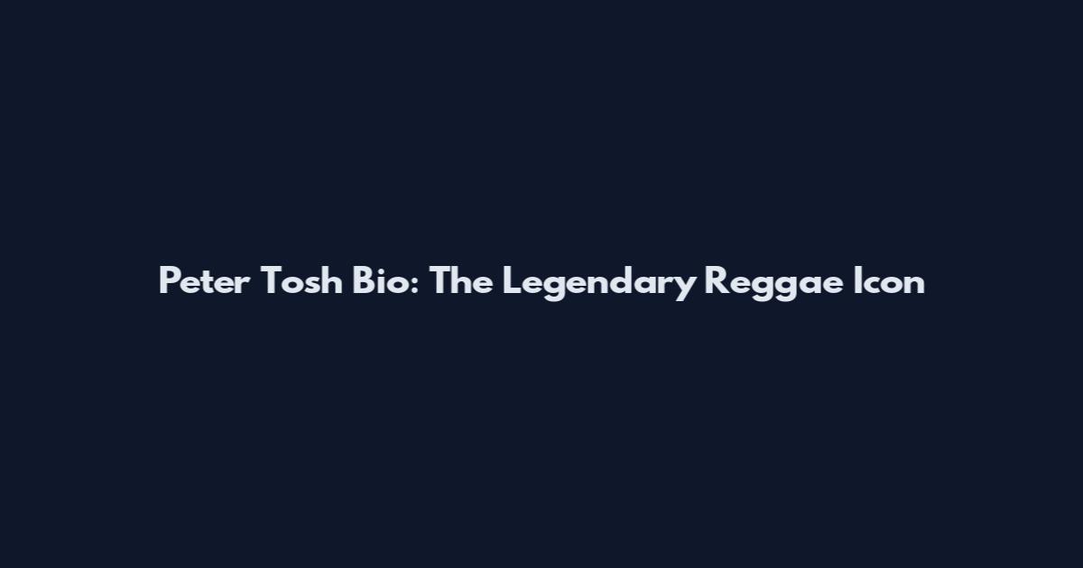 Peter Tosh Bio: The Legendary Reggae Icon