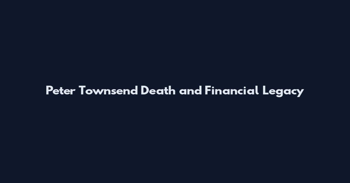 Peter Townsend Death and Financial Legacy
