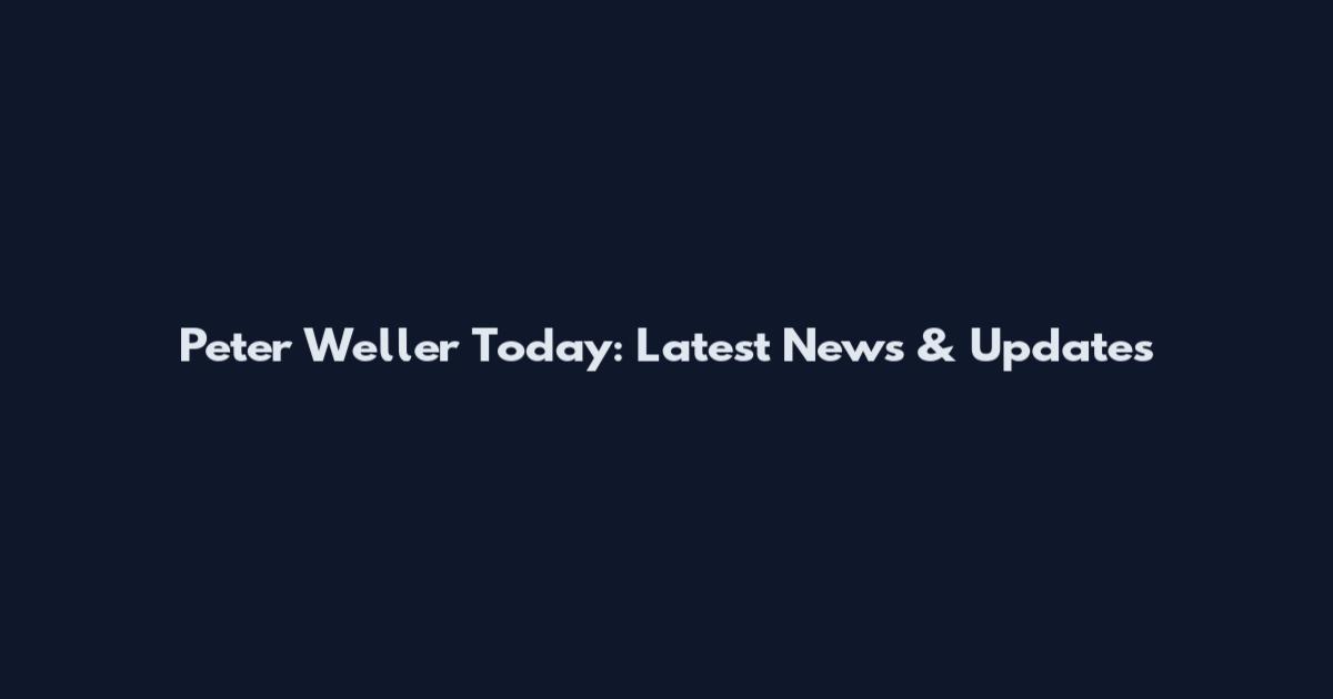 Peter Weller Today: Latest News & Updates