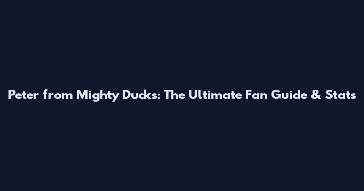 Peter from Mighty Ducks: The Ultimate Fan Guide & Stats