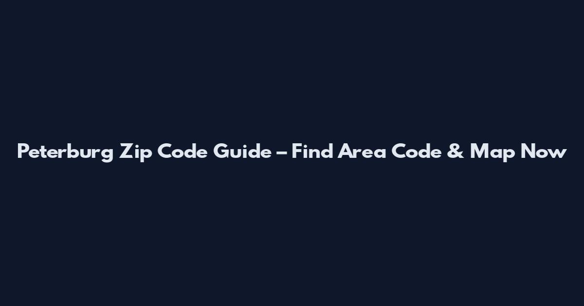 Peterburg Zip Code Guide – Find Area Code & Map Now