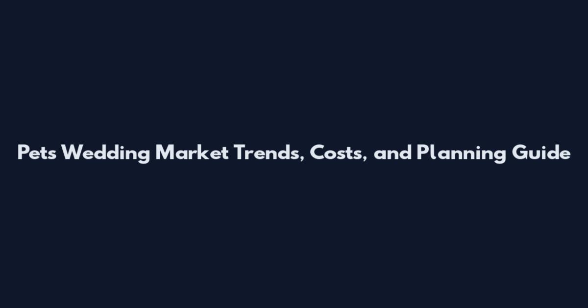 Pets Wedding Market Trends, Costs, and Planning Guide