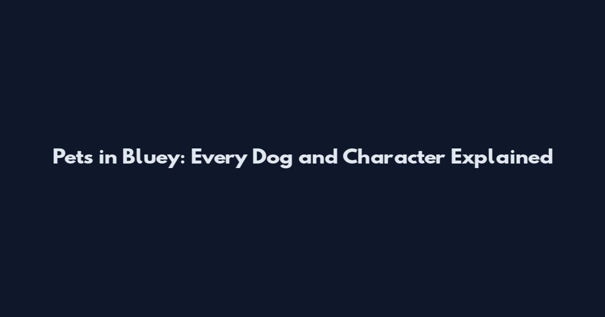 Pets in Bluey: Every Dog and Character Explained