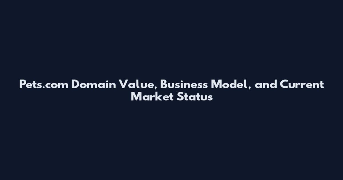 Pets.com Domain Value, Business Model, and Current Market Status