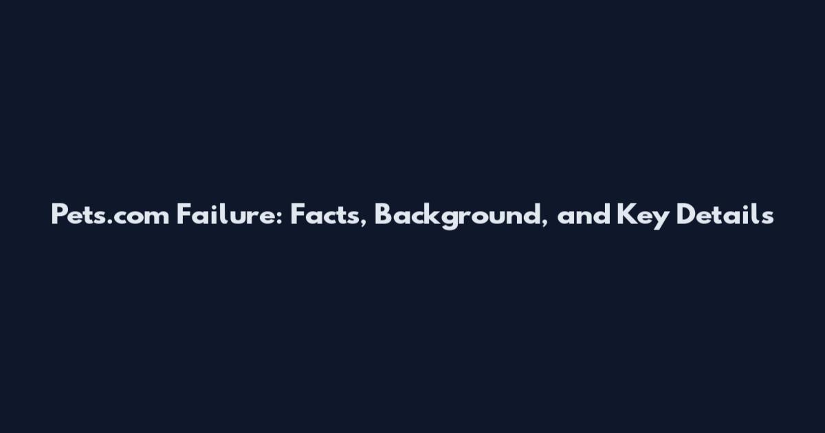 Pets.com Failure: Facts, Background, and Key Details