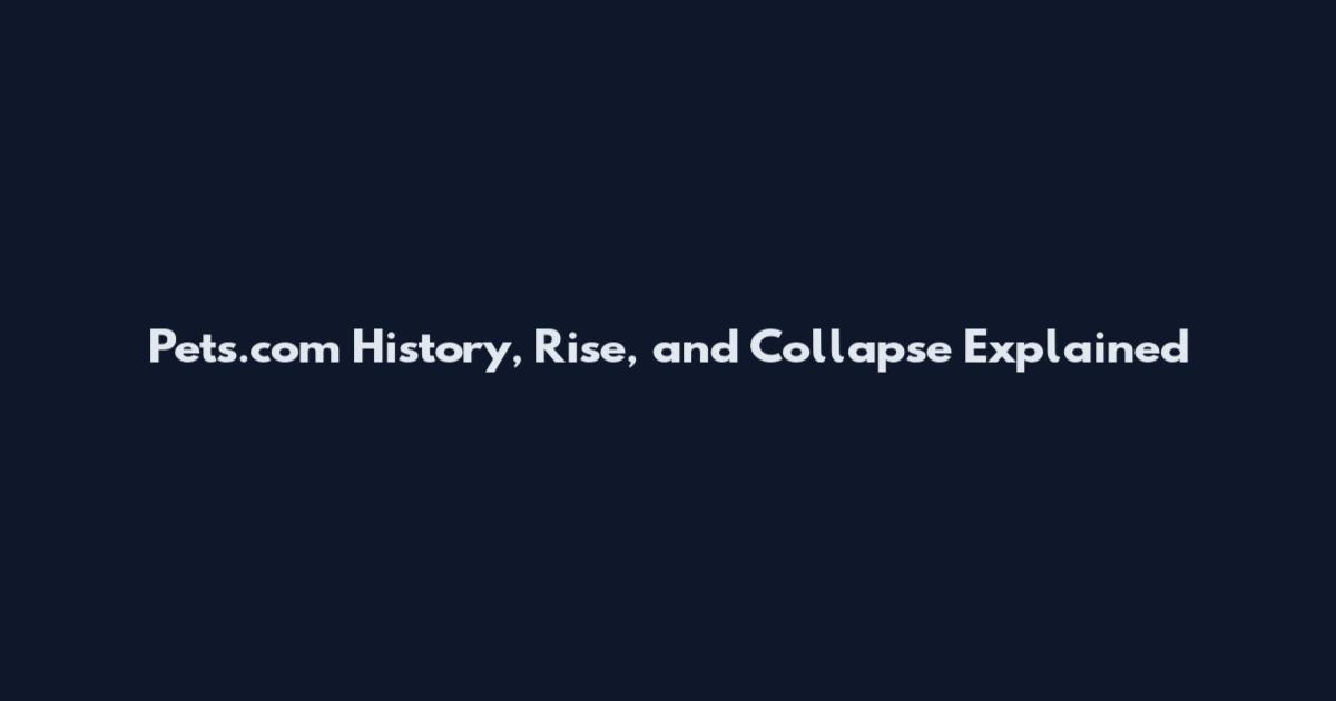Pets.com History, Rise, and Collapse Explained