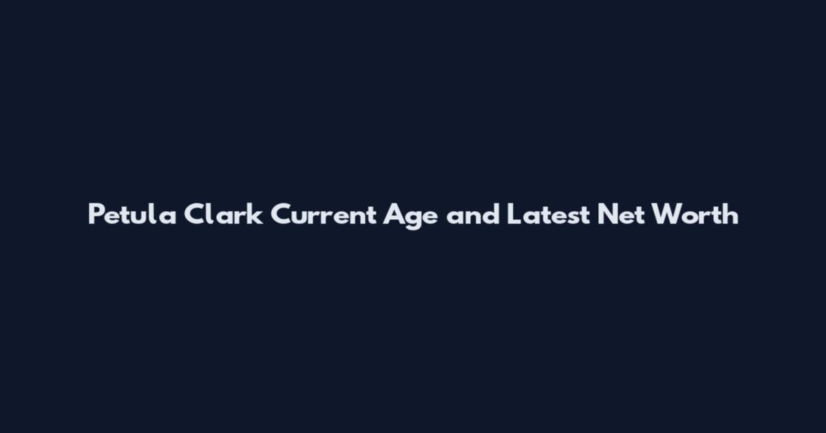 Petula Clark Current Age and Latest Net Worth