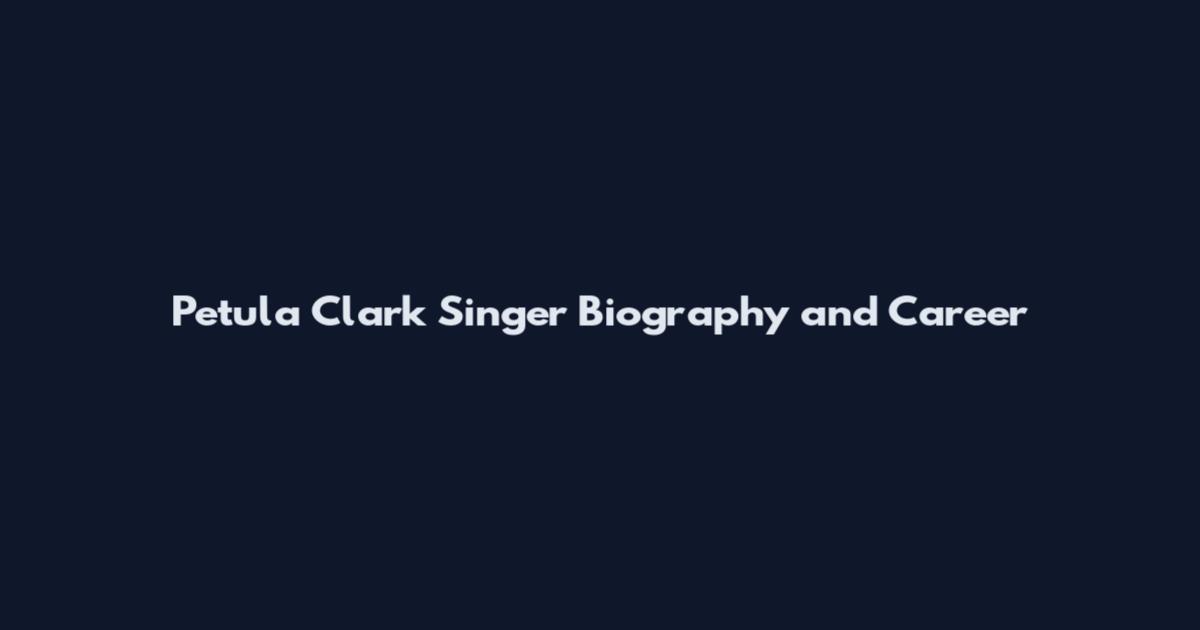 Petula Clark Singer Biography and Career
