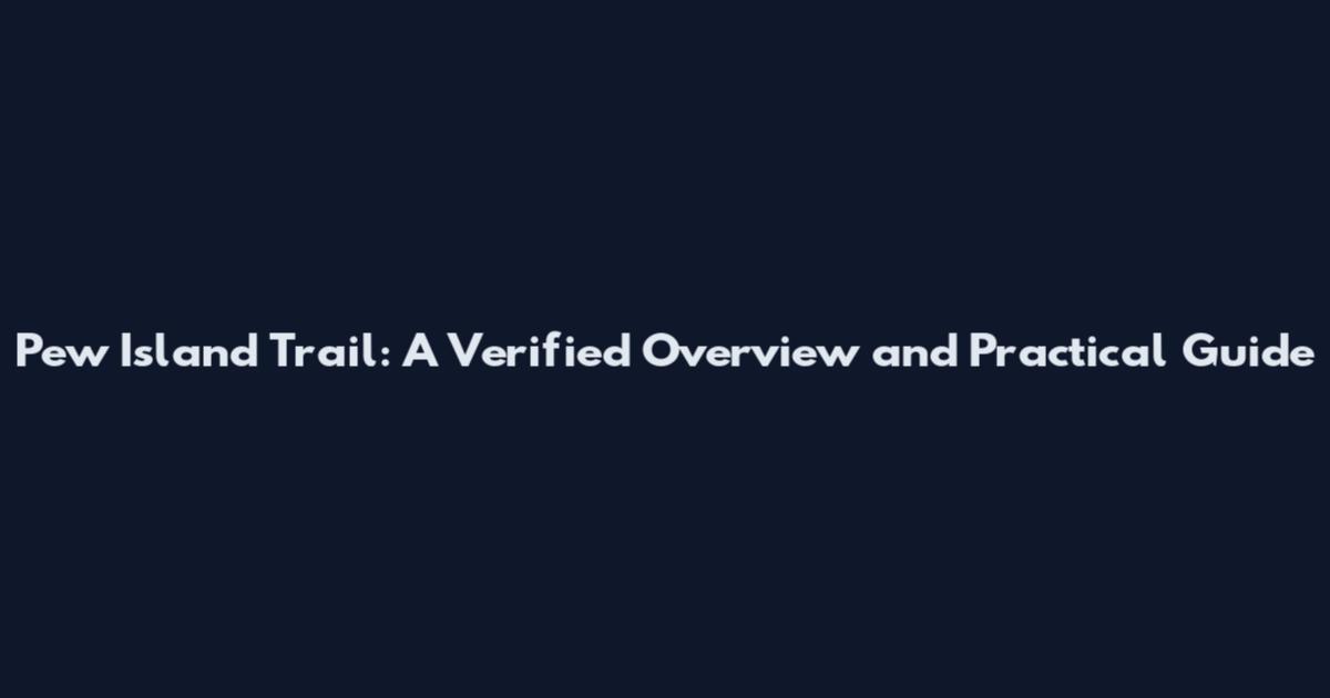 Pew Island Trail: A Verified Overview and Practical Guide