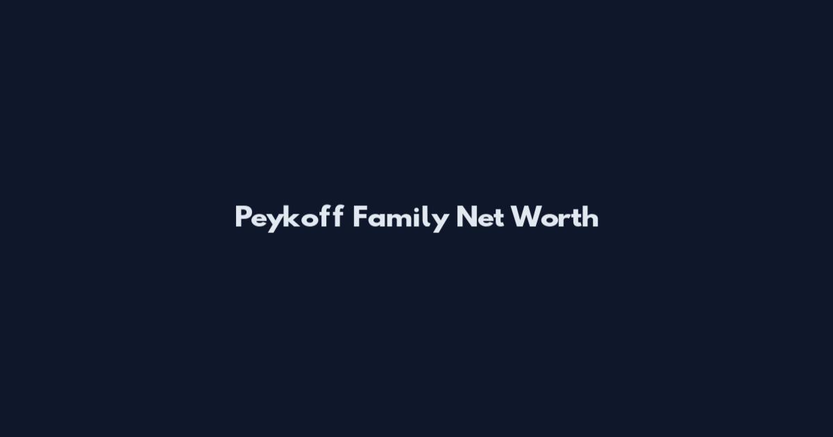 Peykoff Family Net Worth