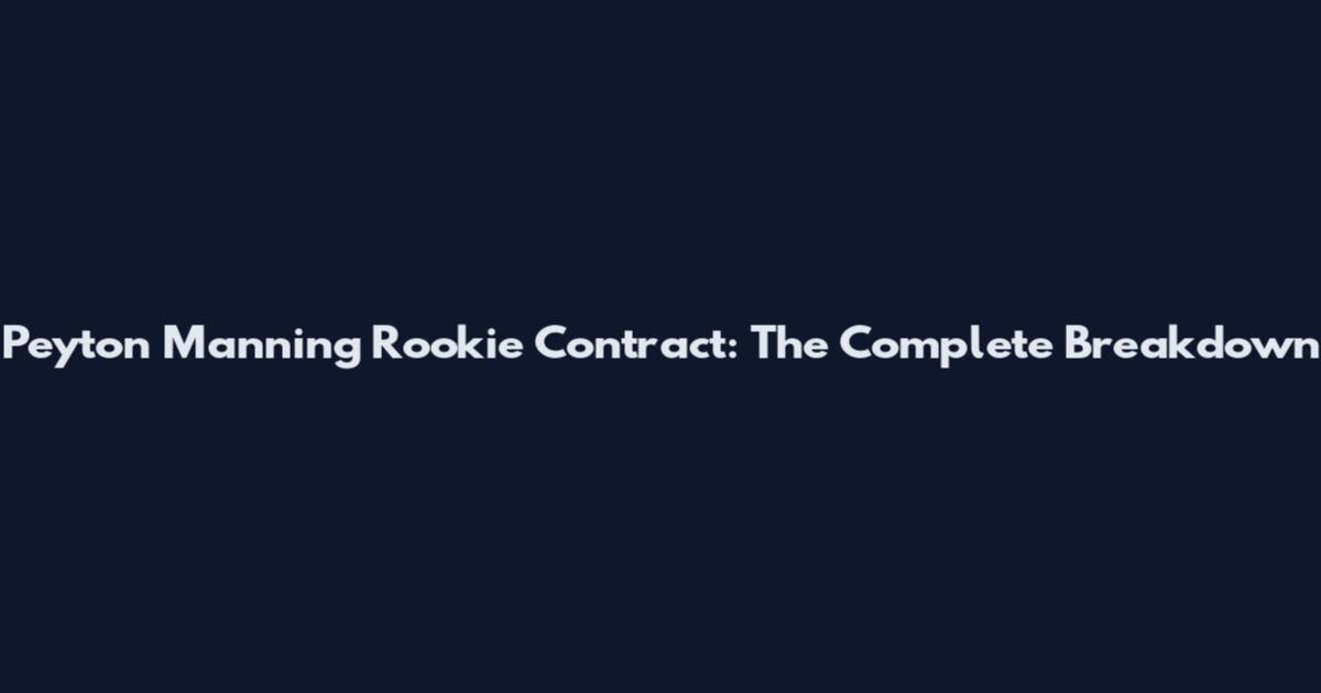 Peyton Manning Rookie Contract: The Complete Breakdown