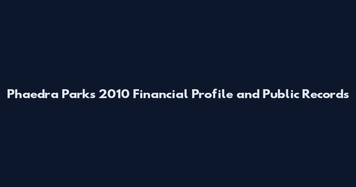 Phaedra Parks 2010 Financial Profile and Public Records