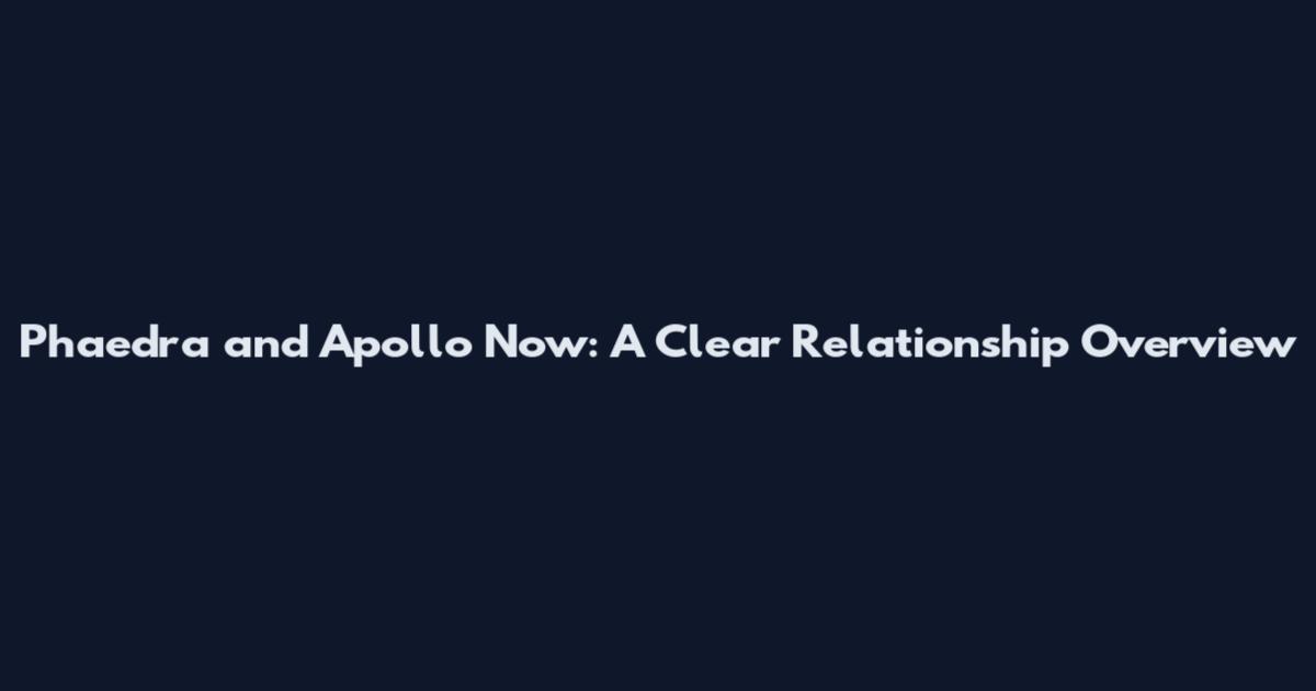 Phaedra and Apollo Now: A Clear Relationship Overview