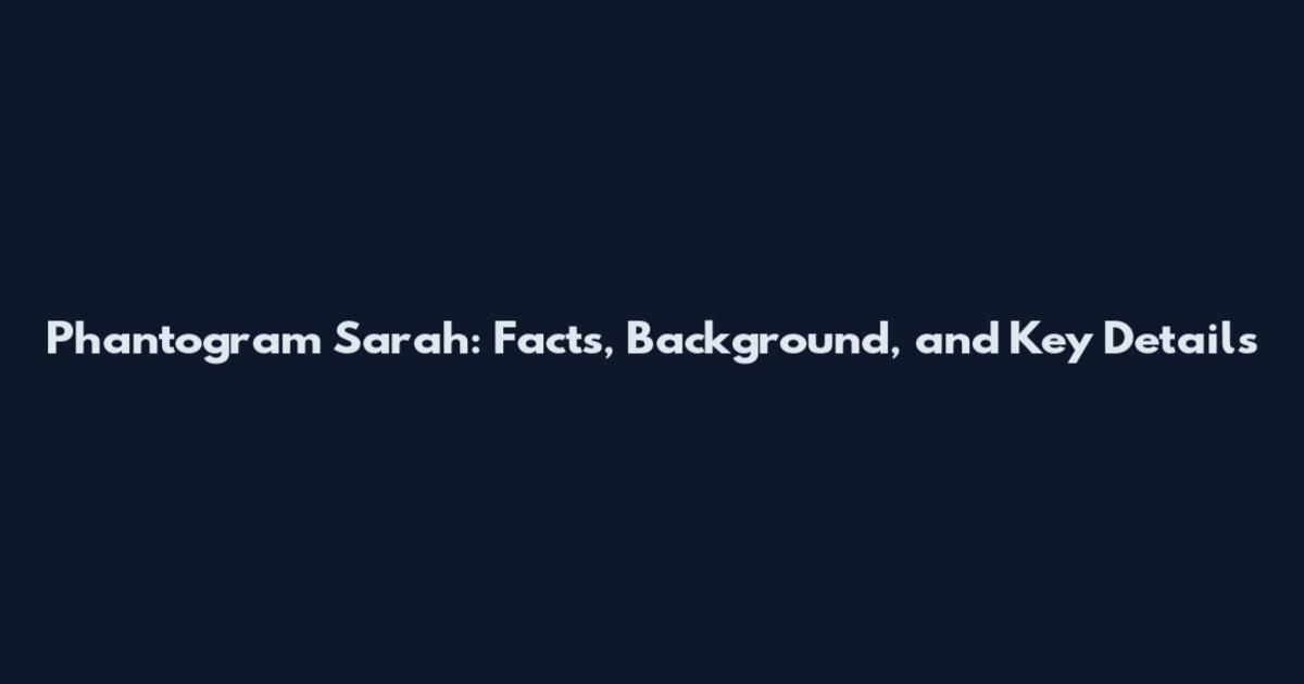 Phantogram Sarah: Facts, Background, and Key Details