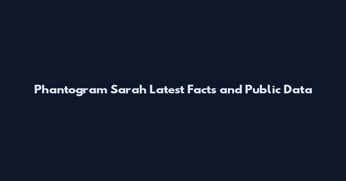 Phantogram Sarah Latest Facts and Public Data