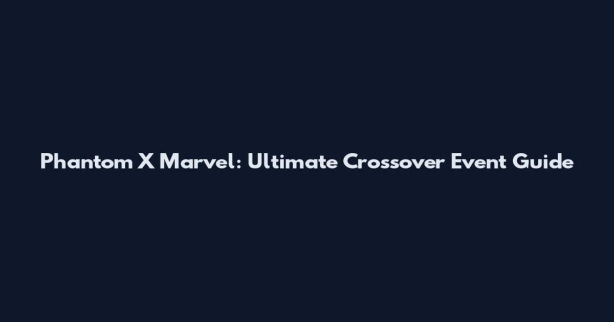 Phantom X Marvel: Ultimate Crossover Event Guide