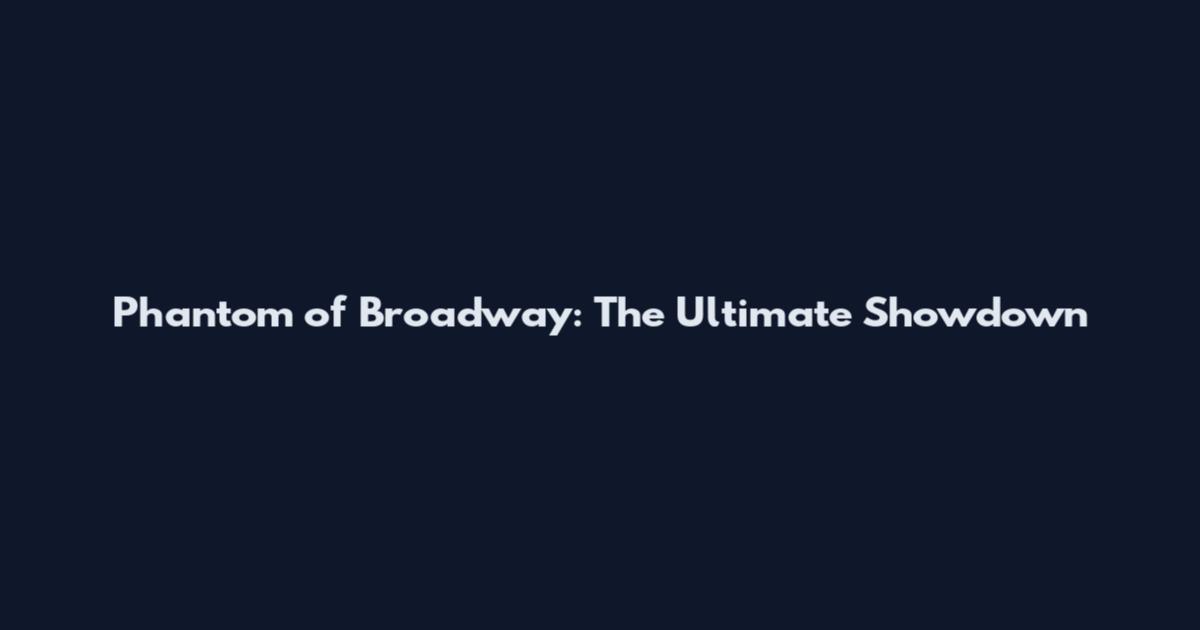 Phantom of Broadway: The Ultimate Showdown
