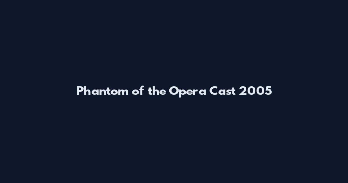 Phantom of the Opera Cast 2005