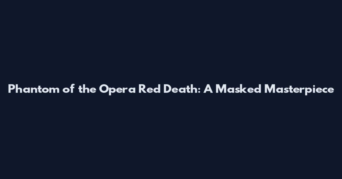 Phantom of the Opera Red Death: A Masked Masterpiece