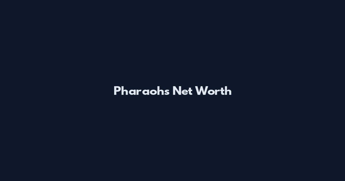 Pharaohs Net Worth