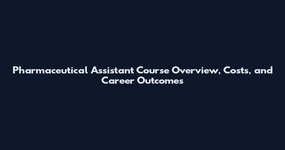 Pharmaceutical Assistant Course Overview, Costs, and Career Outcomes
