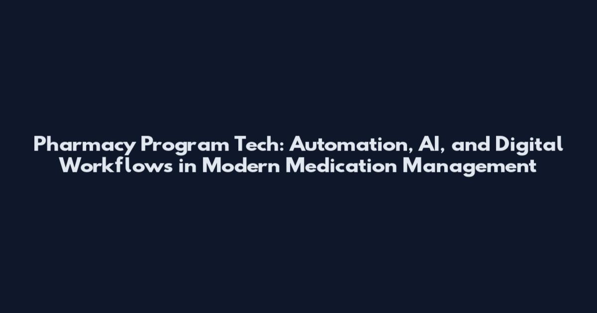 Pharmacy Program Tech: Automation, AI, and Digital Workflows in Modern Medication Management