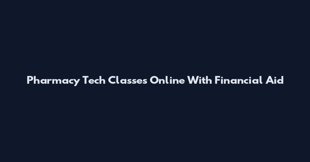 Pharmacy Tech Classes Online With Financial Aid