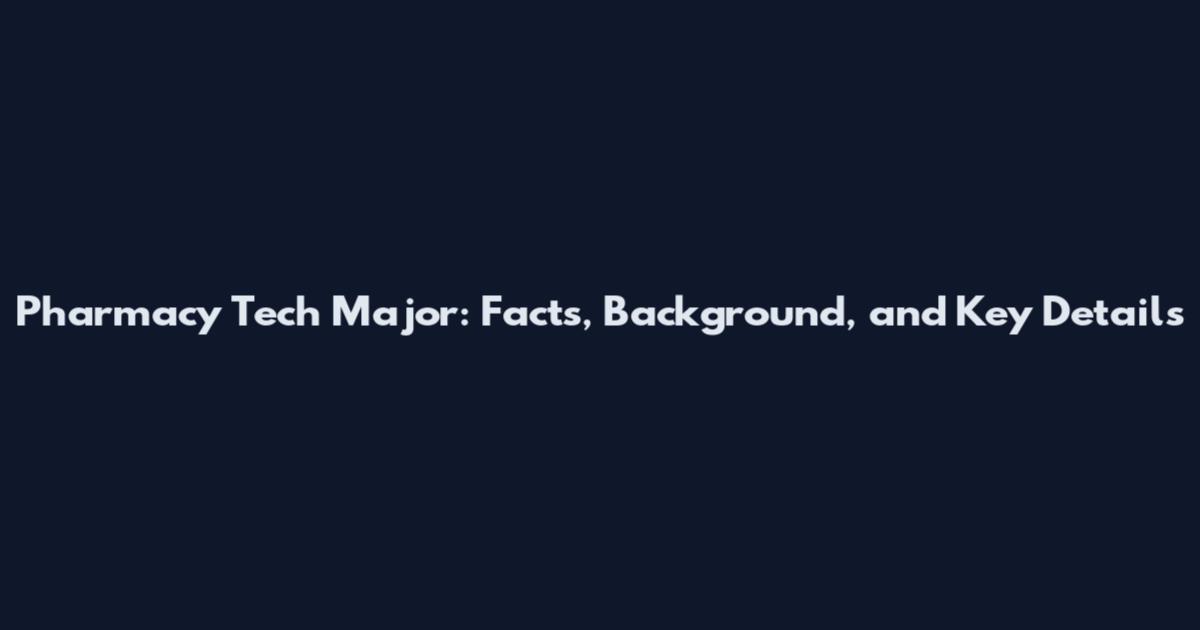 Pharmacy Tech Major: Facts, Background, and Key Details