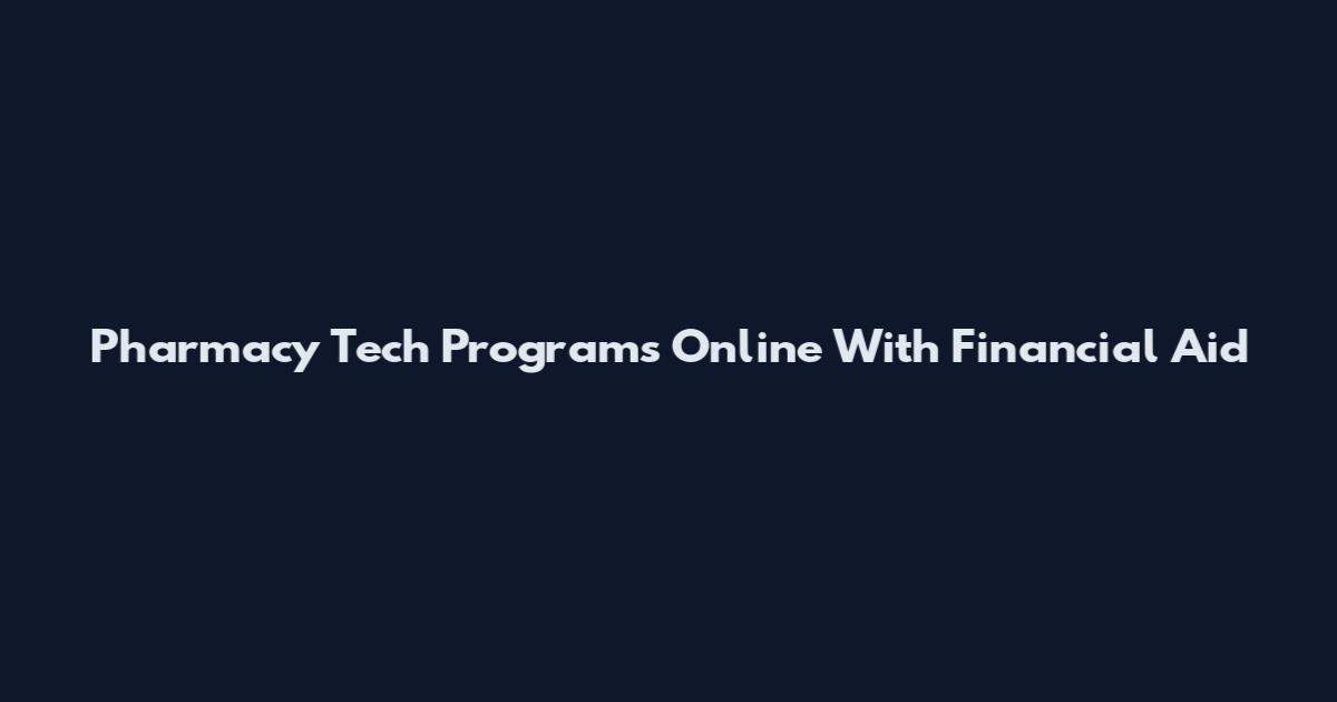 Pharmacy Tech Programs Online With Financial Aid