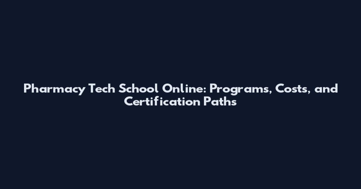 Pharmacy Tech School Online: Programs, Costs, and Certification Paths