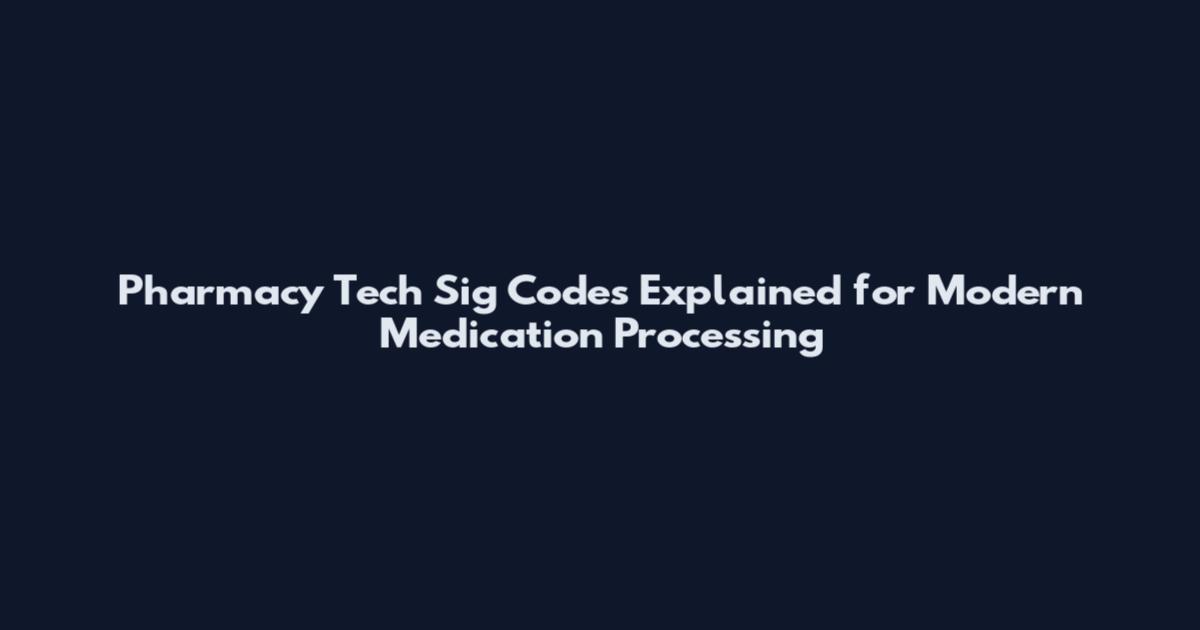 Pharmacy Tech Sig Codes Explained for Modern Medication Processing