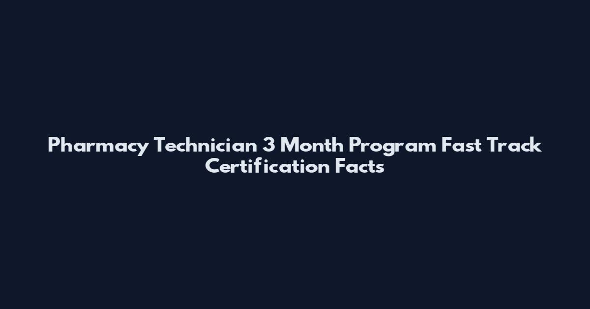 Pharmacy Technician 3 Month Program Fast Track Certification Facts