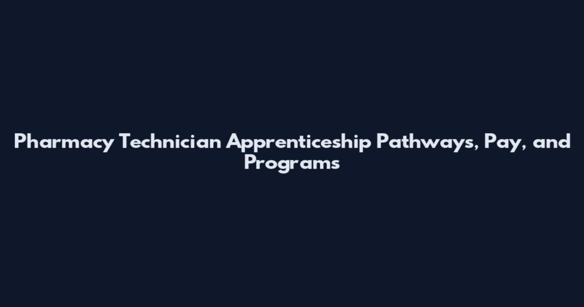 Pharmacy Technician Apprenticeship Pathways, Pay, and Programs