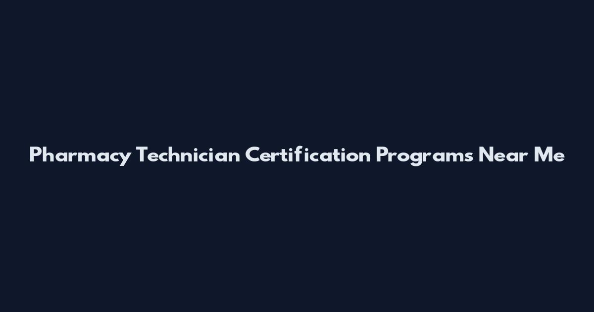 Pharmacy Technician Certification Programs Near Me