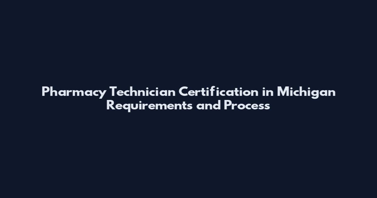 Pharmacy Technician Certification in Michigan Requirements and Process