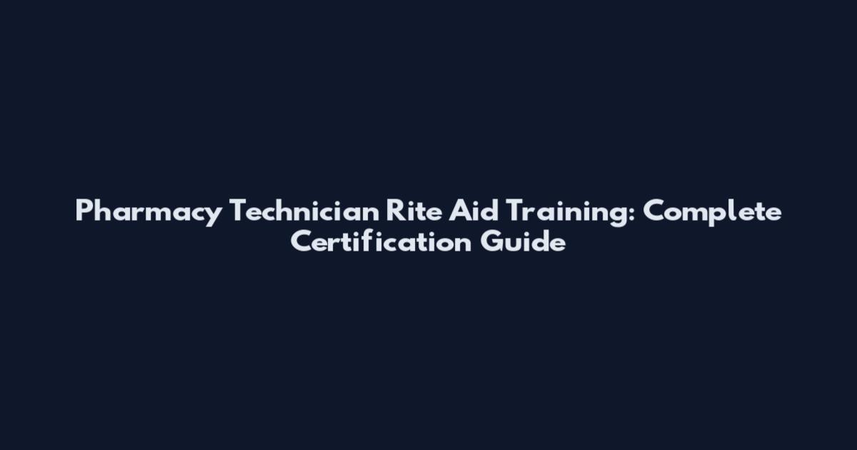 Pharmacy Technician Rite Aid Training: Complete Certification Guide