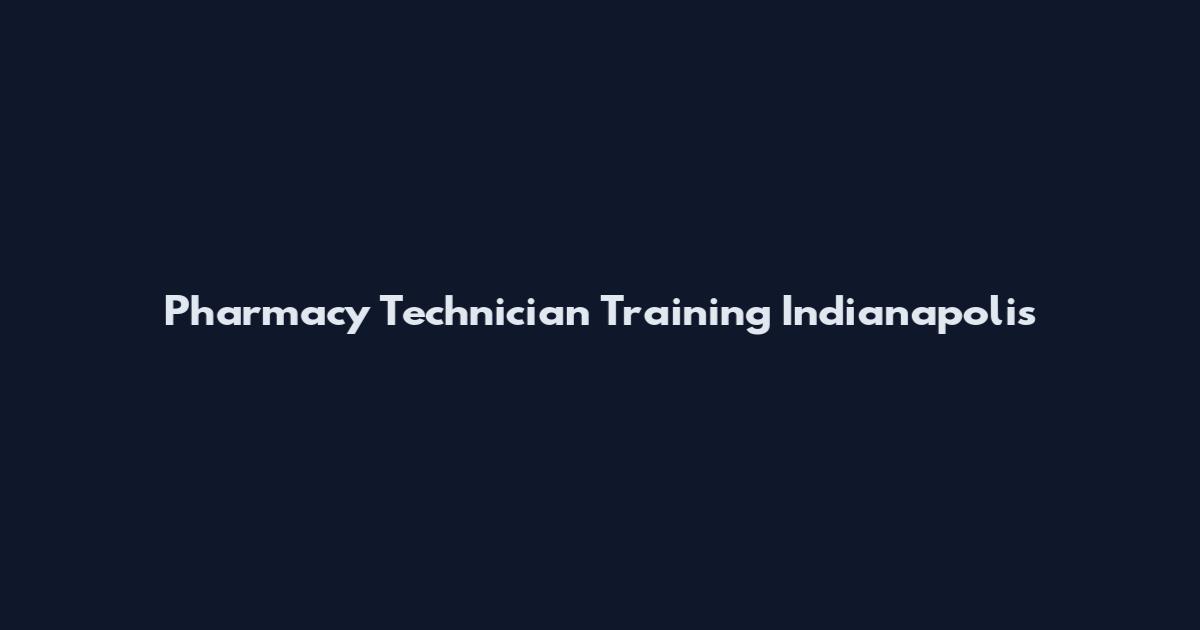 Pharmacy Technician Training Indianapolis