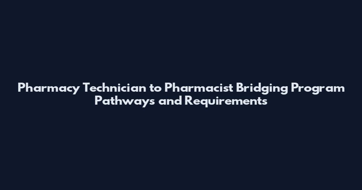 Pharmacy Technician to Pharmacist Bridging Program Pathways and Requirements