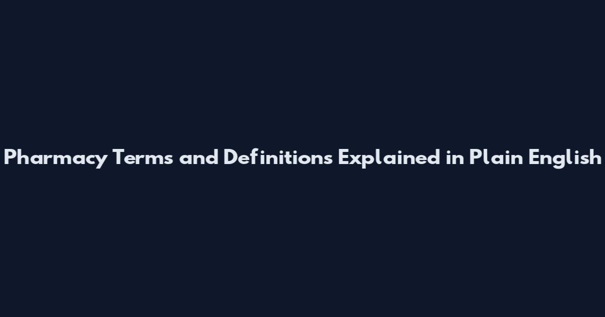 Pharmacy Terms and Definitions Explained in Plain English