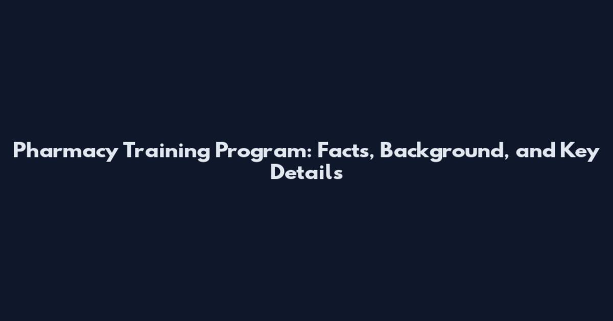 Pharmacy Training Program: Facts, Background, and Key Details