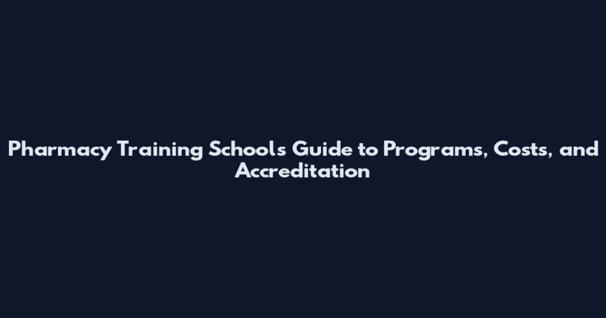 Pharmacy Training Schools Guide to Programs, Costs, and Accreditation