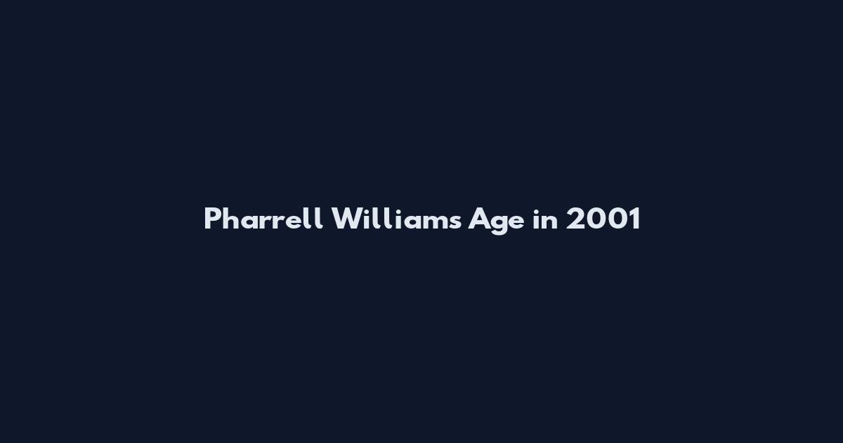 Pharrell Williams Age in 2001