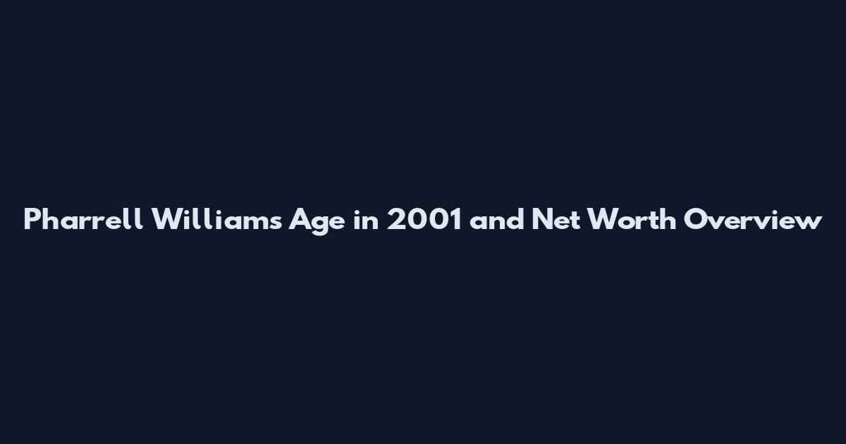 Pharrell Williams Age in 2001 and Net Worth Overview