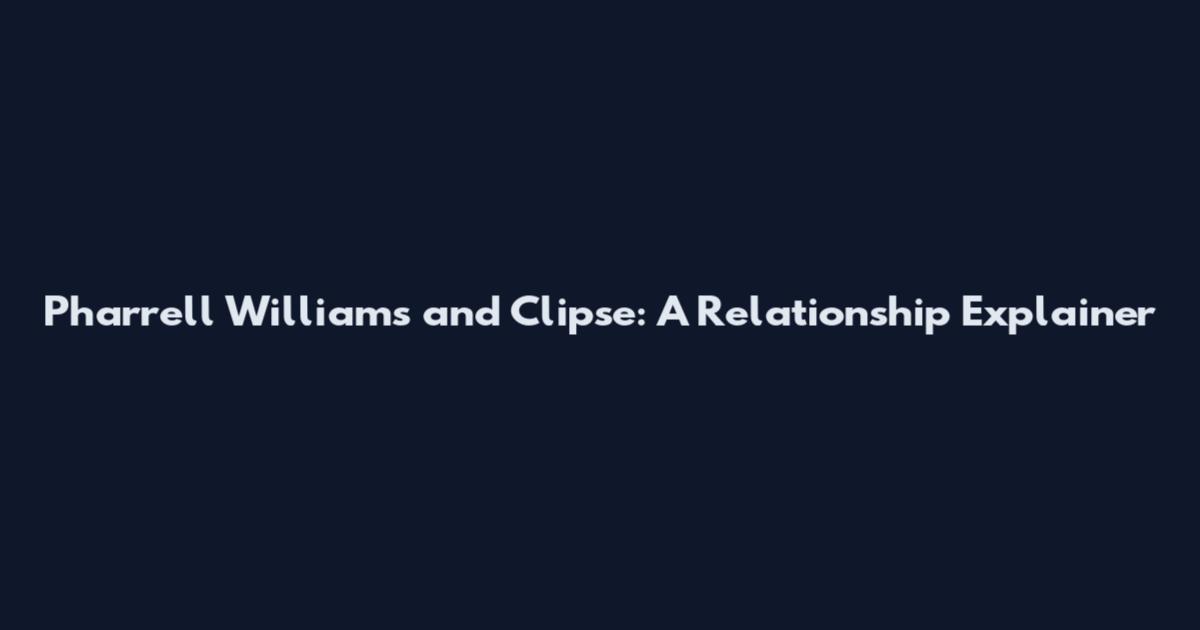 Pharrell Williams and Clipse: A Relationship Explainer