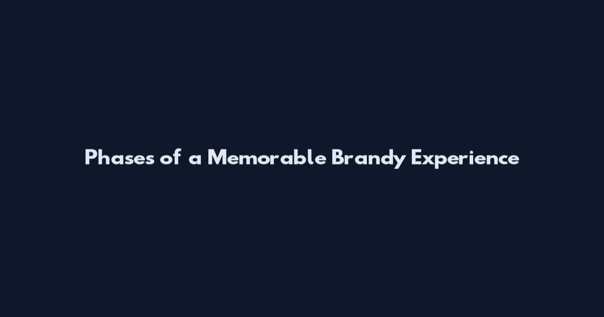 Phases of a Memorable Brandy Experience