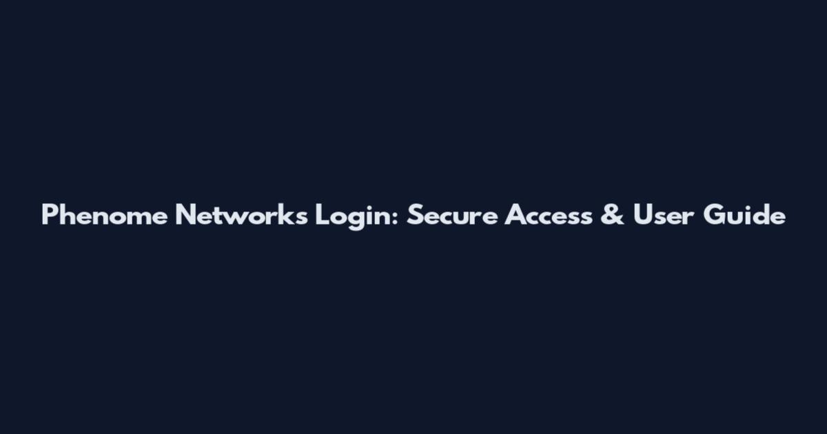 Phenome Networks Login: Secure Access & User Guide