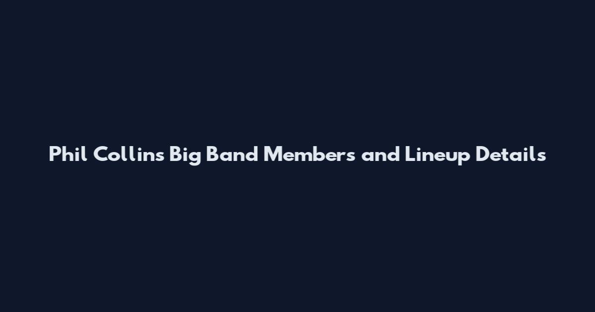 Phil Collins Big Band Members and Lineup Details