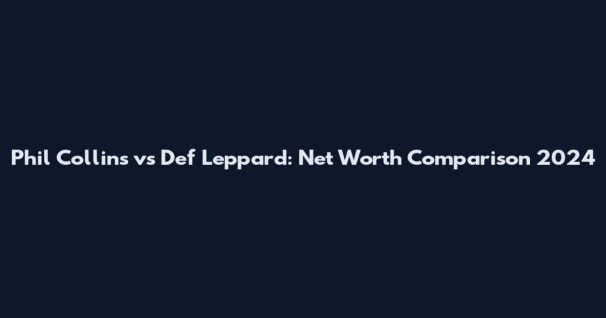 Phil Collins vs Def Leppard: Net Worth Comparison 2024
