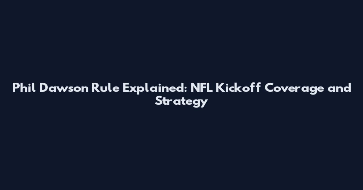 Phil Dawson Rule Explained: NFL Kickoff Coverage and Strategy
